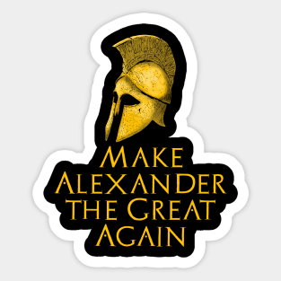 Make Alexander The Great Again - Ancient Greek History Sticker